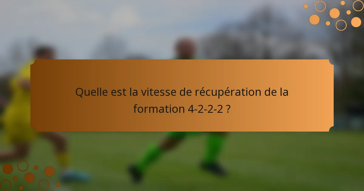 Quelle est la vitesse de récupération de la formation 4-2-2-2 ?