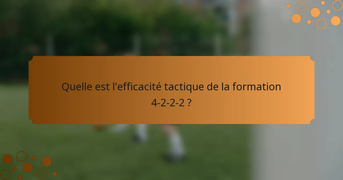 Quelle est l'efficacité tactique de la formation 4-2-2-2 ?