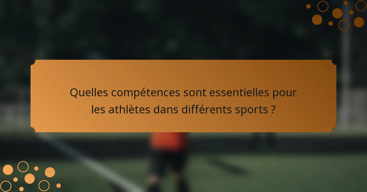 Quelles compétences sont essentielles pour les athlètes dans différents sports ?