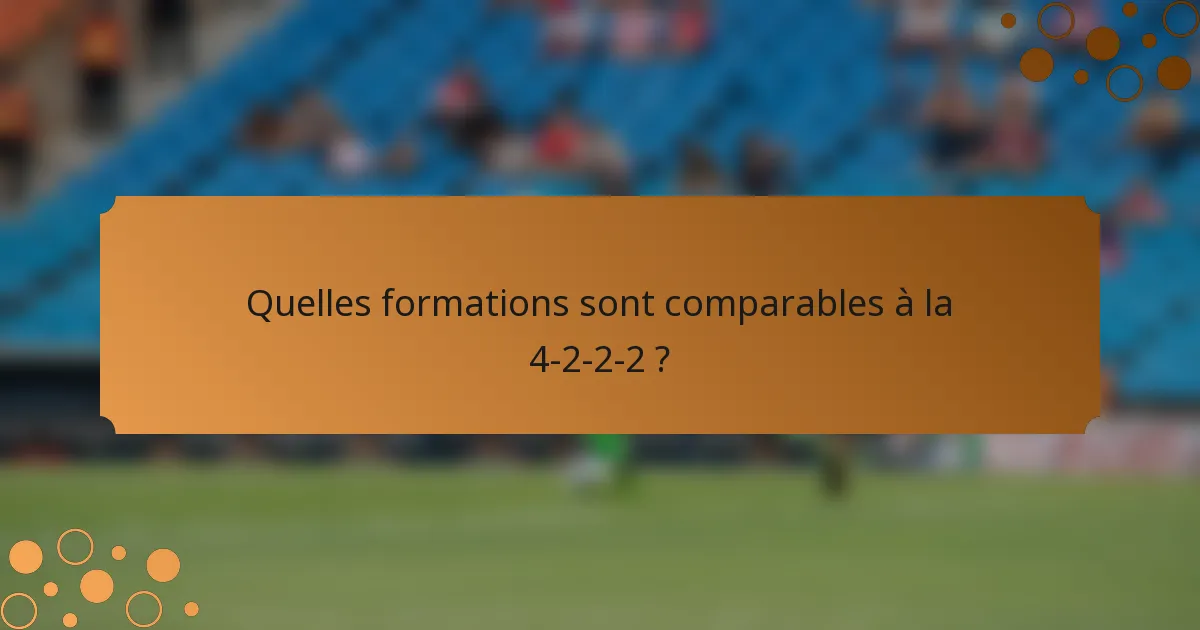 Quelles formations sont comparables à la 4-2-2-2 ?