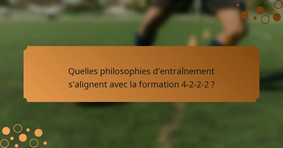 Quelles philosophies d'entraînement s'alignent avec la formation 4-2-2-2 ?