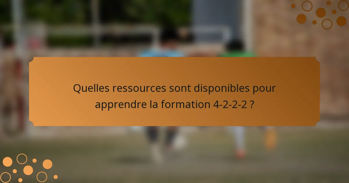 Quelles ressources sont disponibles pour apprendre la formation 4-2-2-2 ?