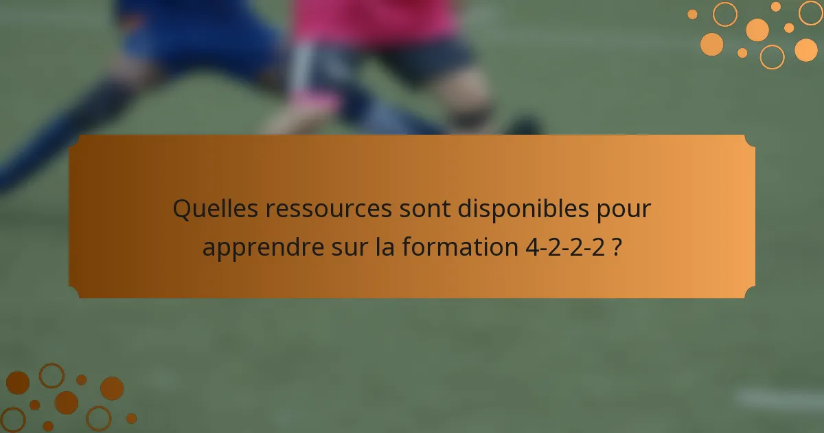 Quelles ressources sont disponibles pour apprendre sur la formation 4-2-2-2 ?