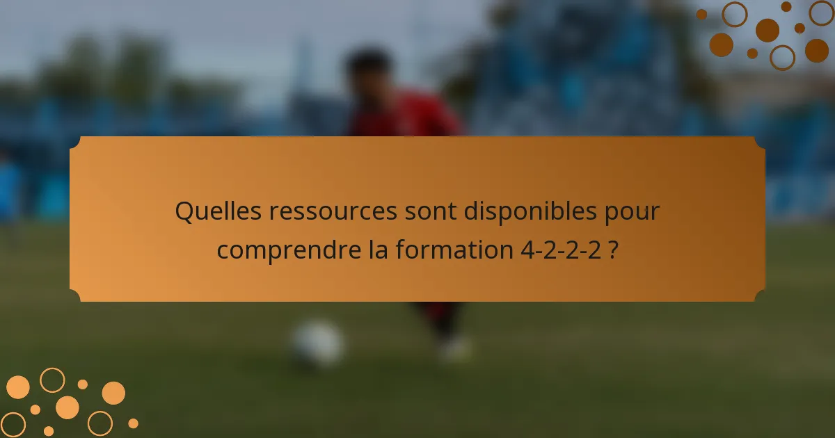 Quelles ressources sont disponibles pour comprendre la formation 4-2-2-2 ?