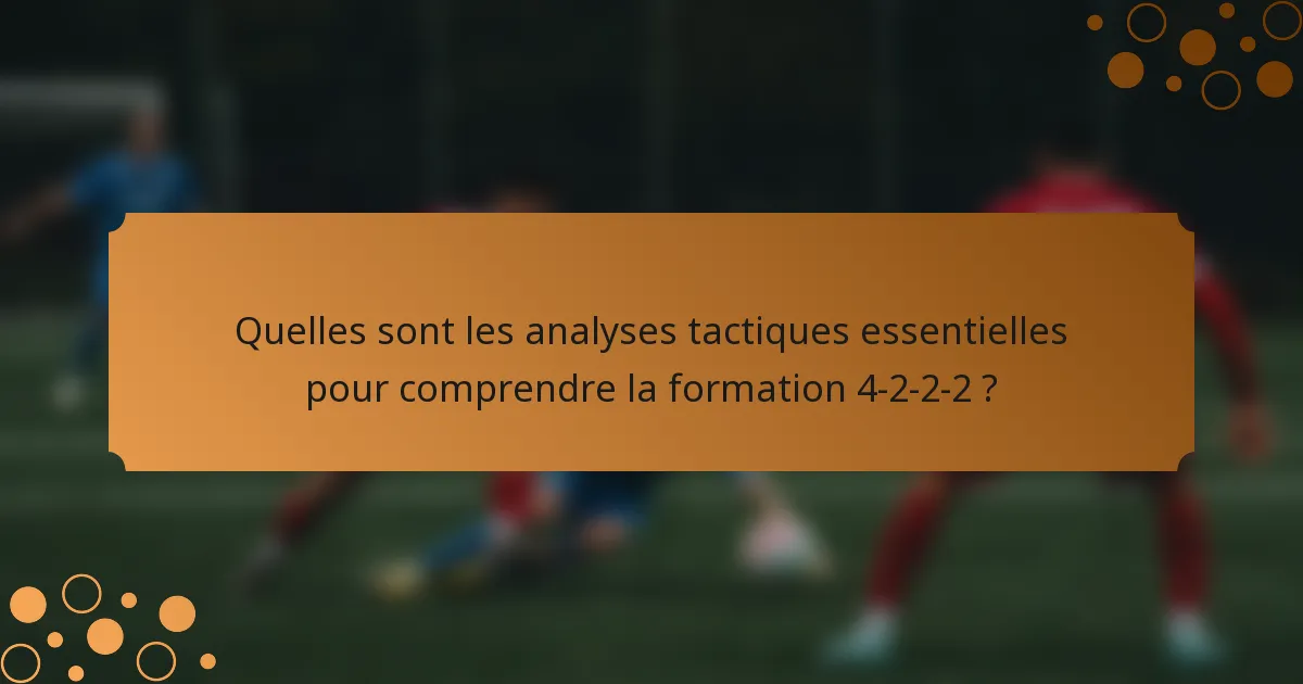 Quelles sont les analyses tactiques essentielles pour comprendre la formation 4-2-2-2 ?