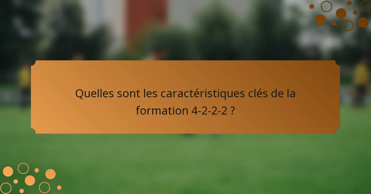 Quelles sont les caractéristiques clés de la formation 4-2-2-2 ?