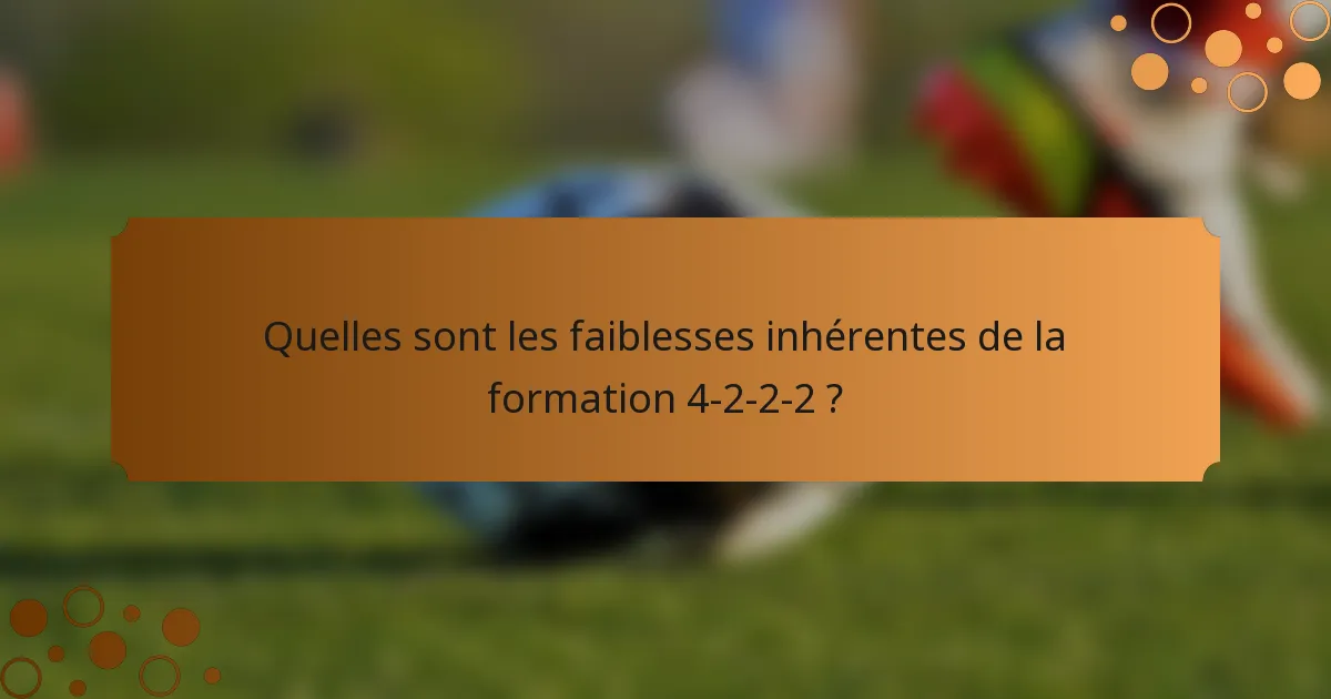 Quelles sont les faiblesses inhérentes de la formation 4-2-2-2 ?
