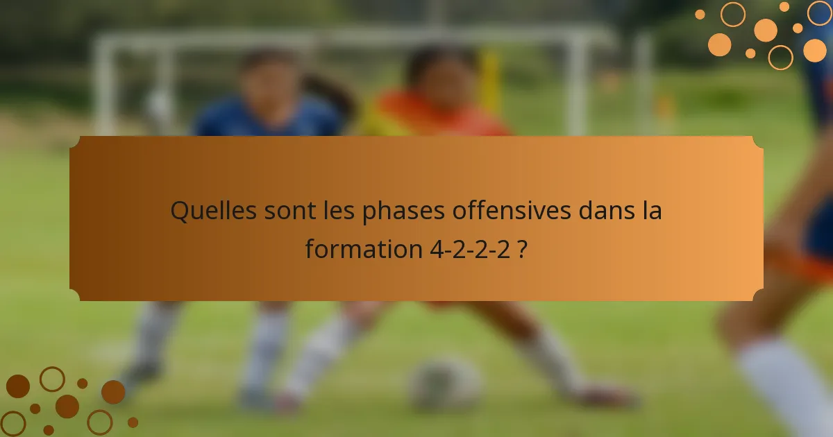Quelles sont les phases offensives dans la formation 4-2-2-2 ?