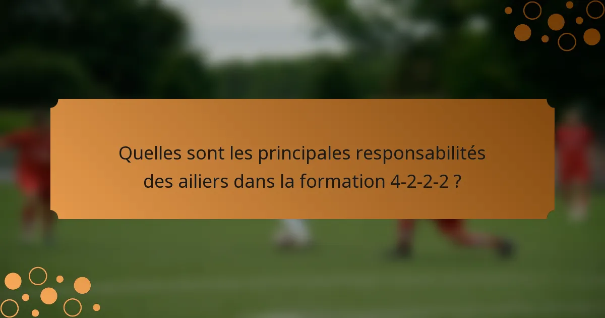 Quelles sont les principales responsabilités des ailiers dans la formation 4-2-2-2 ?