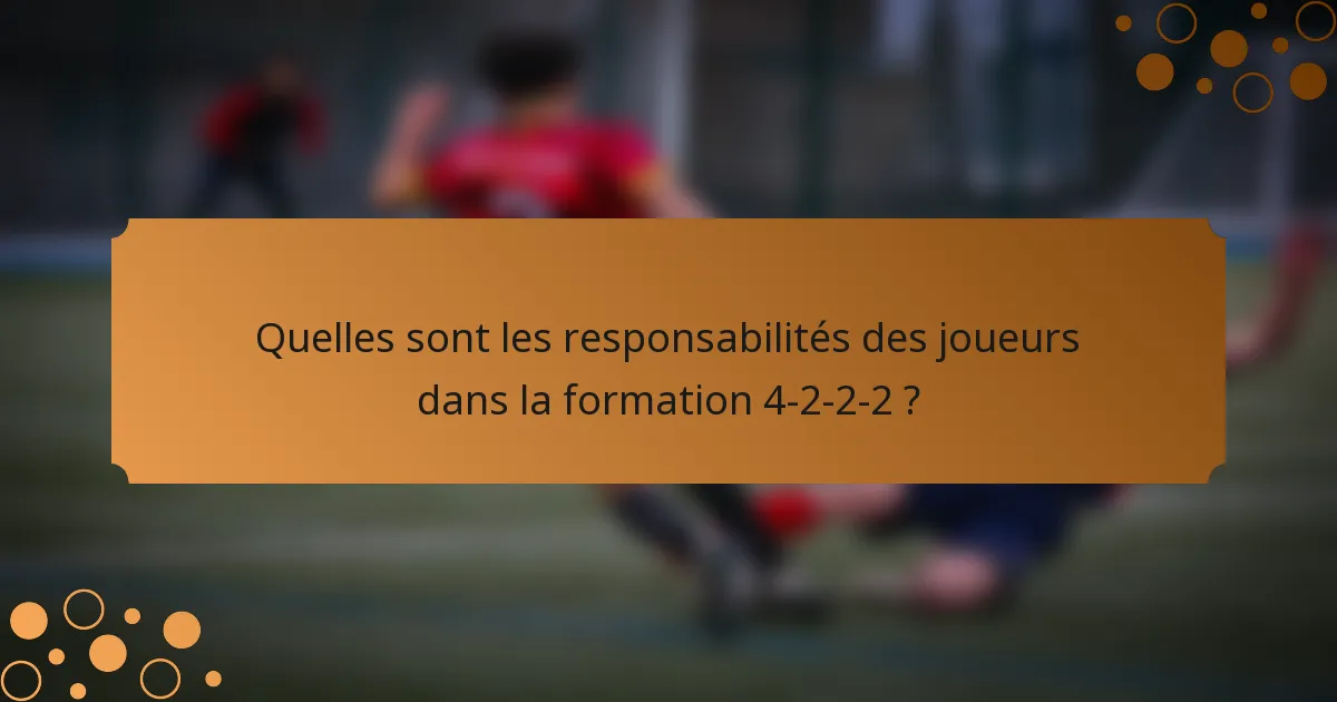 Quelles sont les responsabilités des joueurs dans la formation 4-2-2-2 ?