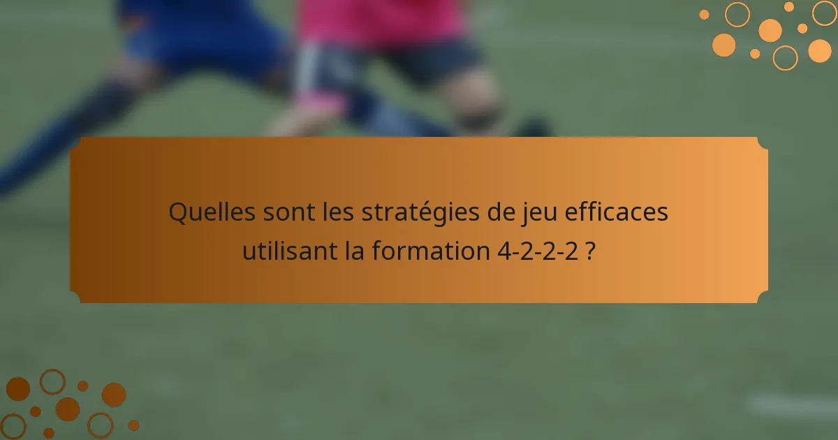 Quelles sont les stratégies de jeu efficaces utilisant la formation 4-2-2-2 ?