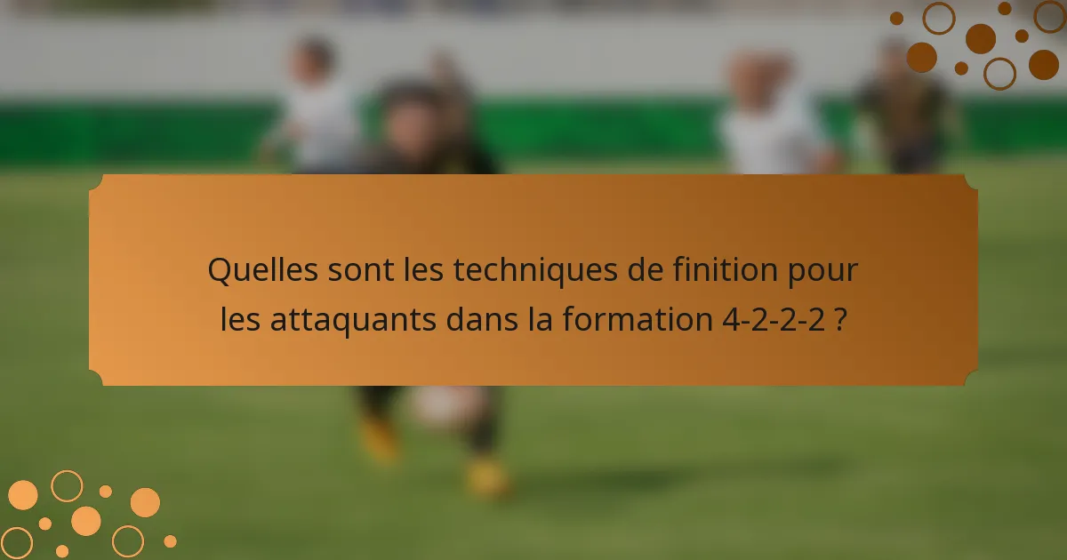 Quelles sont les techniques de finition pour les attaquants dans la formation 4-2-2-2 ?