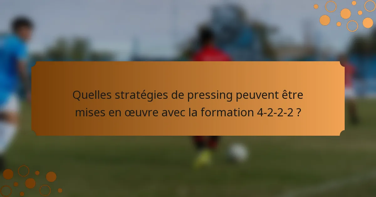 Quelles stratégies de pressing peuvent être mises en œuvre avec la formation 4-2-2-2 ?