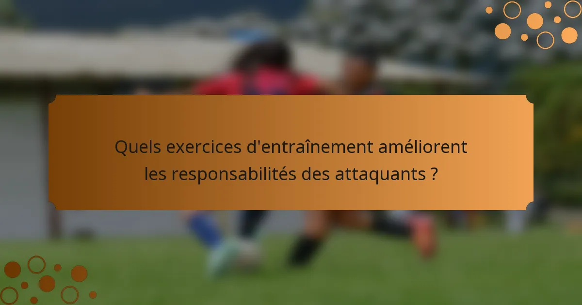 Quels exercices d'entraînement améliorent les responsabilités des attaquants ?