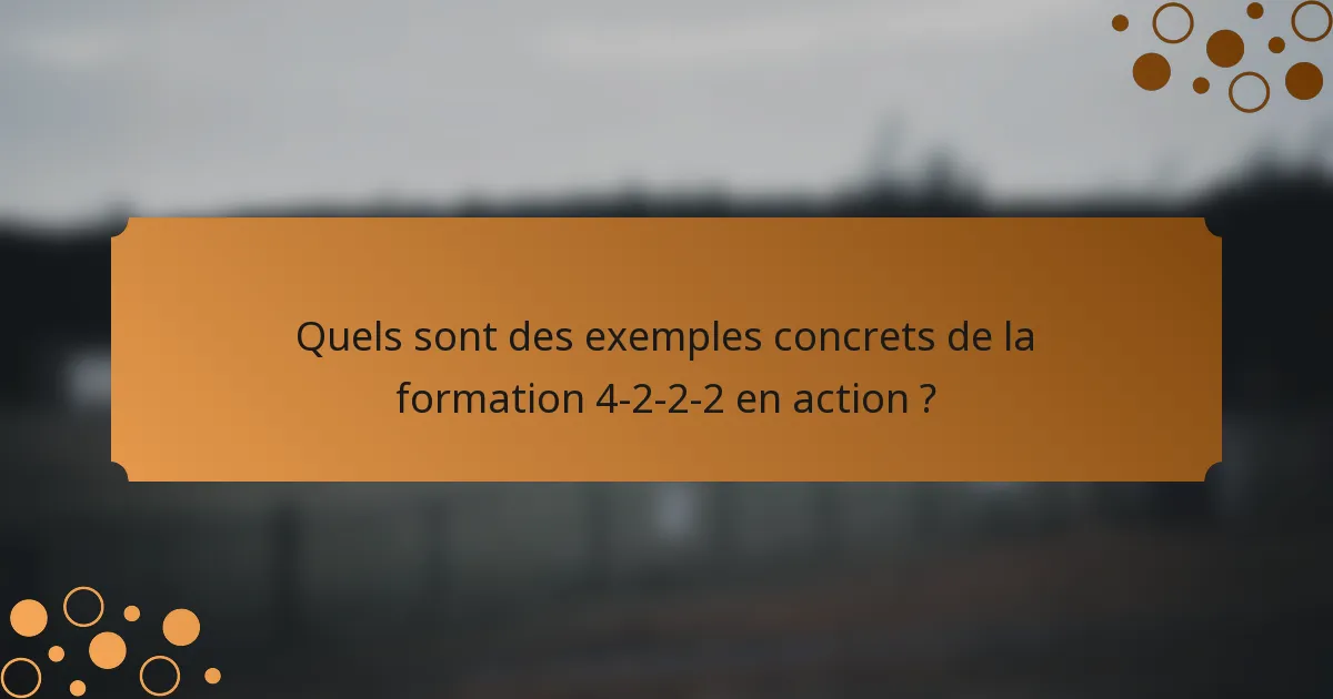Quels sont des exemples concrets de la formation 4-2-2-2 en action ?