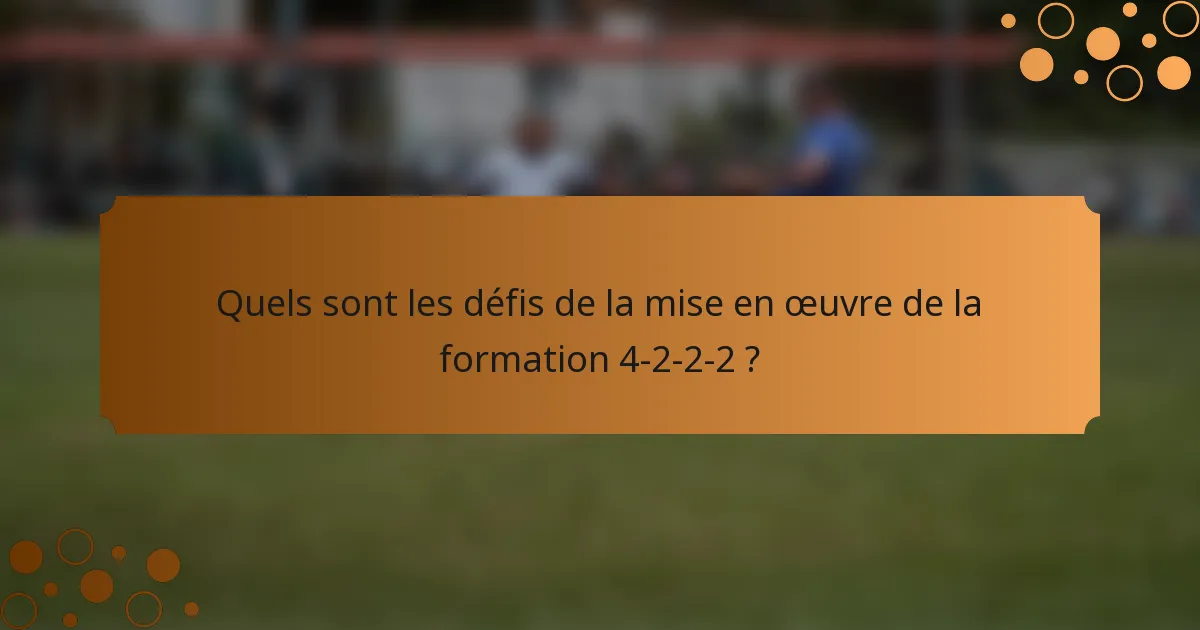 Quels sont les défis de la mise en œuvre de la formation 4-2-2-2 ?