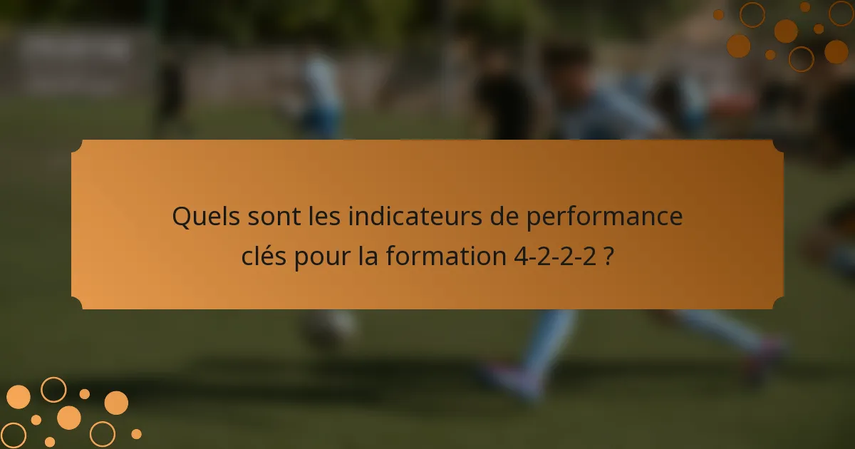 Quels sont les indicateurs de performance clés pour la formation 4-2-2-2 ?