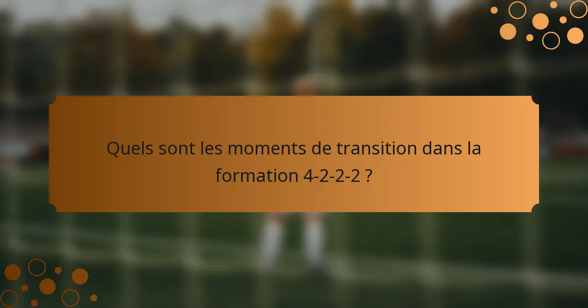 Quels sont les moments de transition dans la formation 4-2-2-2 ?