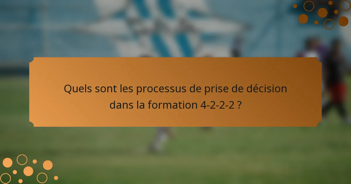 Quels sont les processus de prise de décision dans la formation 4-2-2-2 ?