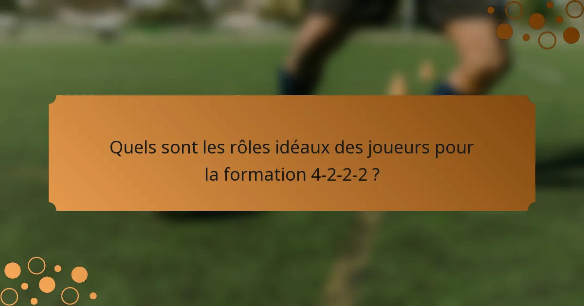 Quels sont les rôles idéaux des joueurs pour la formation 4-2-2-2 ?