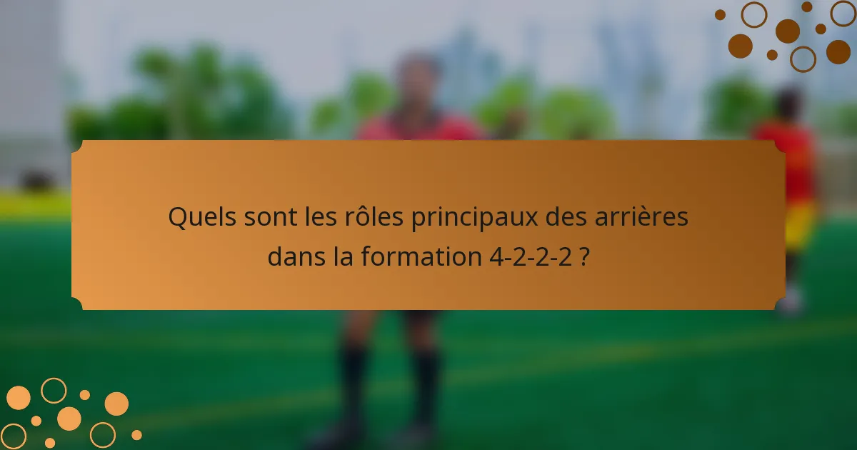 Quels sont les rôles principaux des arrières dans la formation 4-2-2-2 ?