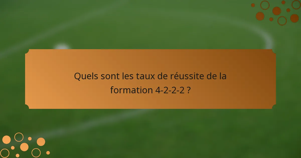 Quels sont les taux de réussite de la formation 4-2-2-2 ?