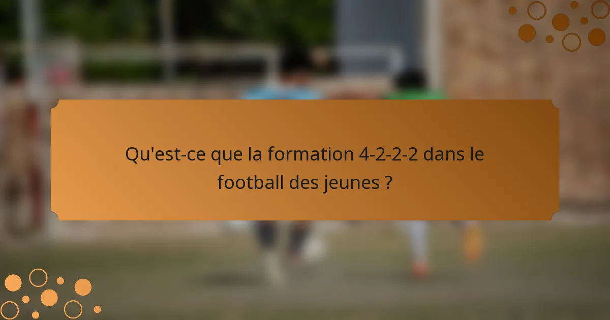 Qu'est-ce que la formation 4-2-2-2 dans le football des jeunes ?